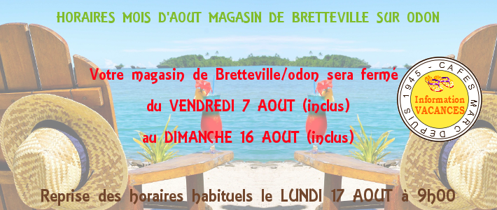 Fermeture de la boutique Cafés Marc de Bretteville/odon du 7 au 16 aout 2015